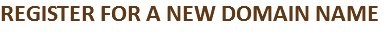 REGISTER FOR A NEW DOMAIN NAME